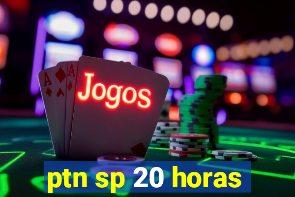 ptn sp 20 horas